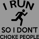 I Run So I Don't Choke People